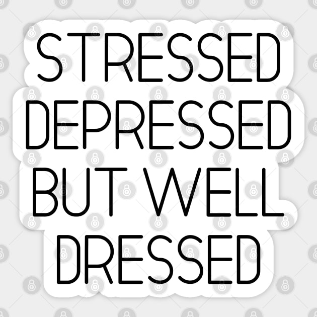 Stressed Depressed But Well Dressed Sticker by MoviesAndOthers